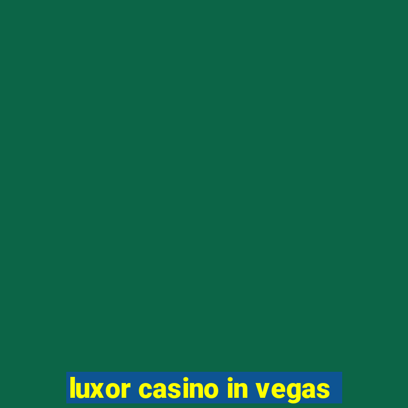 luxor casino in vegas